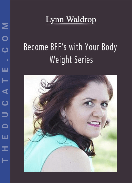 Lynn Waldrop - Become BFF’s with Your Body - Weight Series