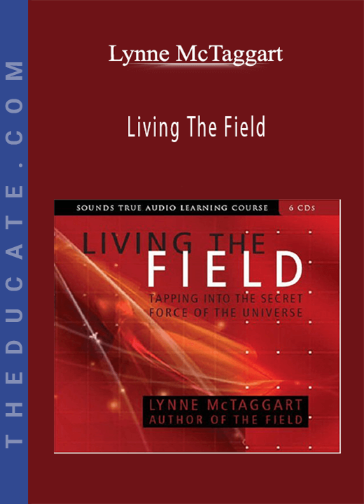 Lynne McTaggart - Living The Field