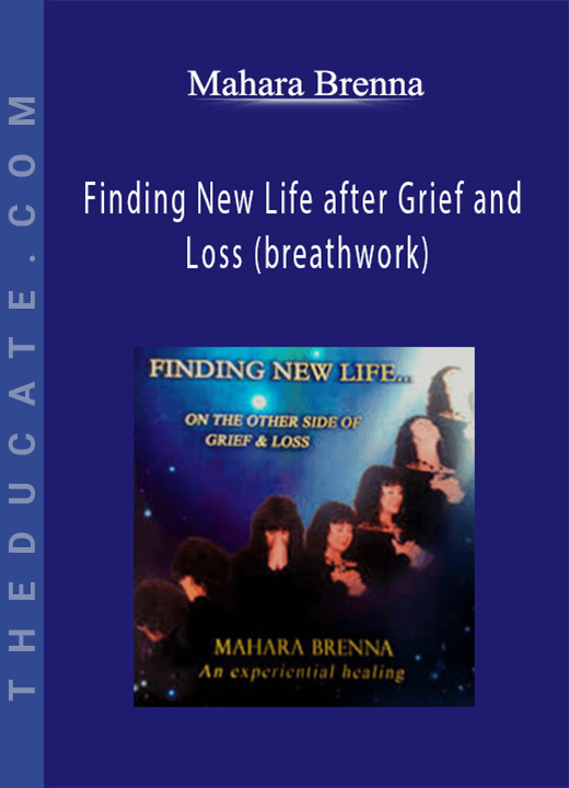 Mahara Brenna - Finding New Life after Grief and Loss (breathwork)