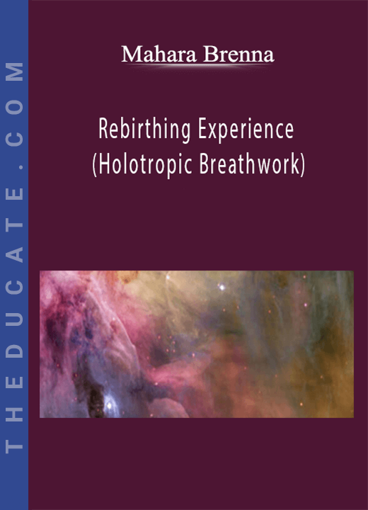Mahara Brenna - Rebirthing Experience (Holotropic Breathwork)