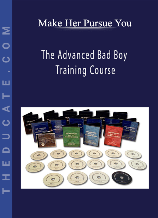 Make Her Pursue You - The Advanced Bad Boy Training Course