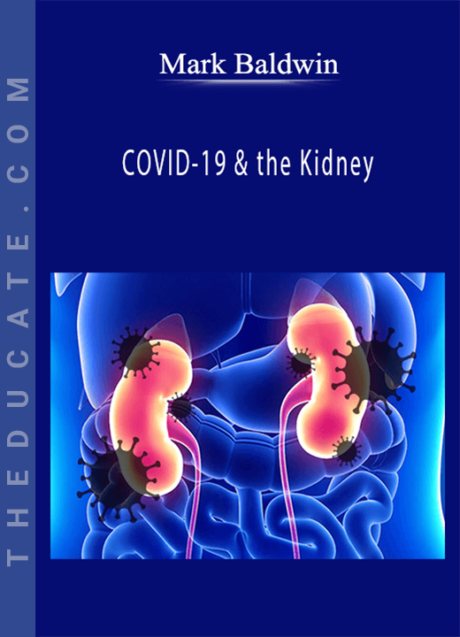 Mark Baldwin - COVID-19 & the Kidney