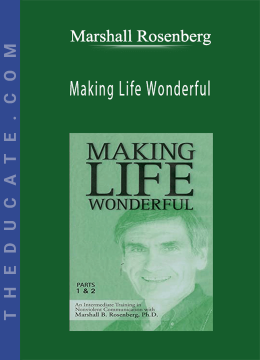 Marshall Rosenberg - Making Life Wonderful