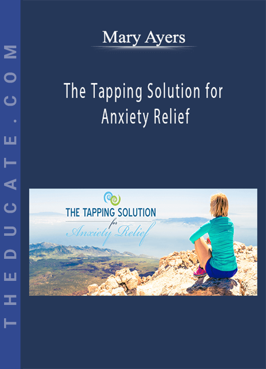 Mary Ayers - The Tapping Solution for Anxiety Relief