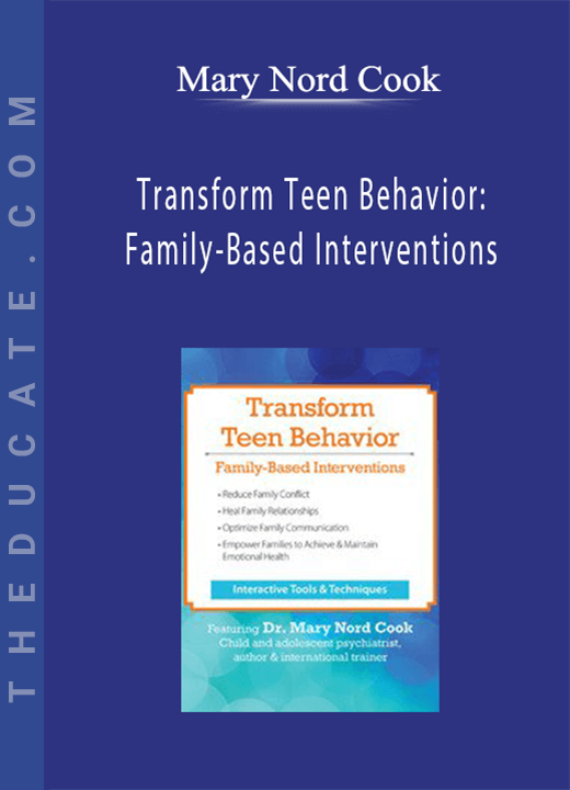 Mary Nord Cook - Transform Teen Behavior: Family-Based Interventions