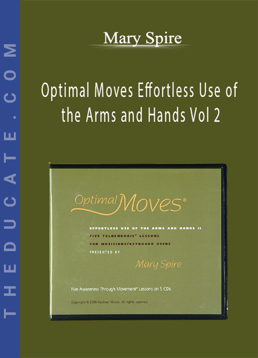 Mary Spire - Optimal Moves Effortless Use of the Arms and Hands Vol 2