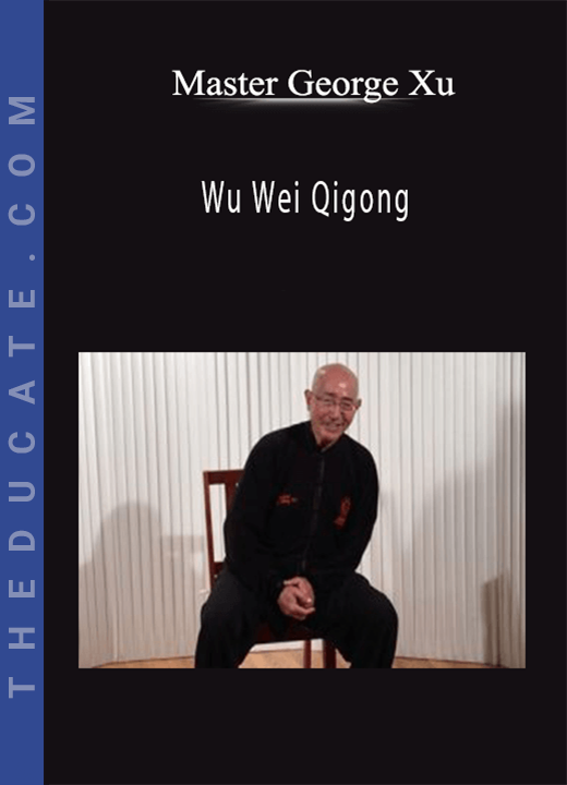 Master George Xu - Wu Wei Qigong