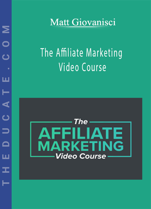 Matt Giovanisci - The Affiliate Marketing Video Course