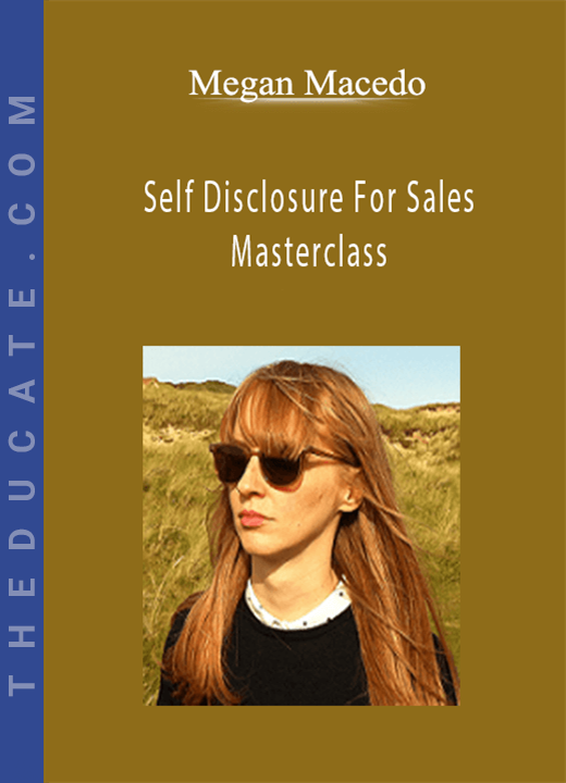Megan Macedo - Self Disclosure For Sales Masterclass