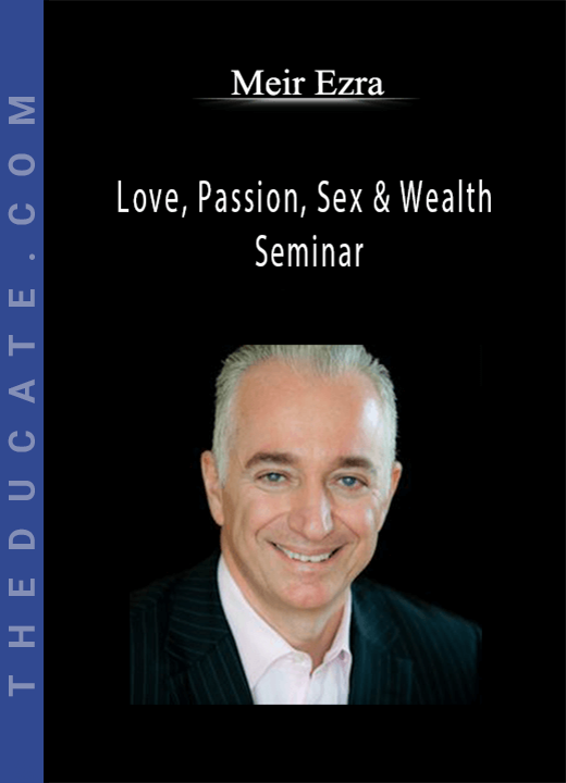 Meir Ezra - Love, Passion, Sex & Wealth Seminar