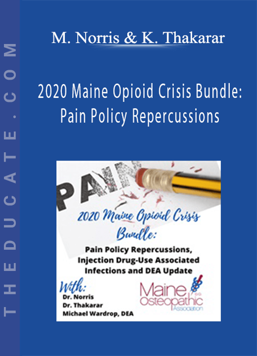 Merideth Norris, Kinna Thakarar, Michael Wardrop - 2020 Maine Opioid Crisis Bundle: Pain Policy Repercussions, Injection Drug-Use Associated Infections and DEA Update