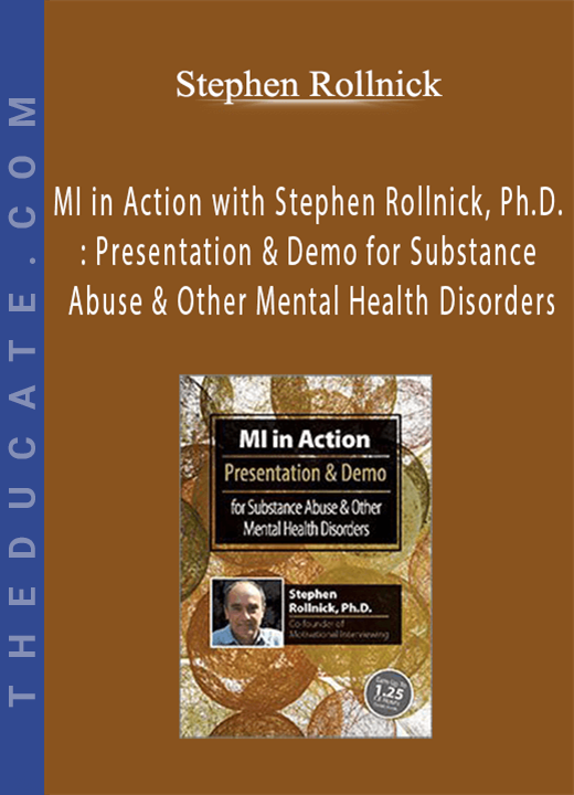 MI in Action with Stephen Rollnick, Ph.D.: Presentation & Demo for Substance Abuse & Other Mental Health Disorders - Stephen Rollnick