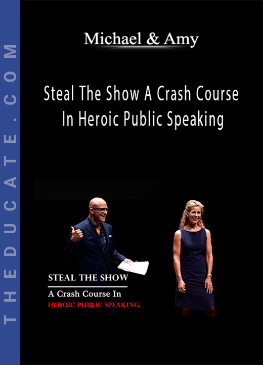 Michael & Amy - Steal The Show A Crash Course In Heroic Public Speaking