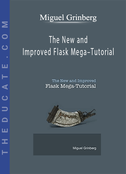 Miguel Grinberg - The New and Improved Flask Mega-Tutorial