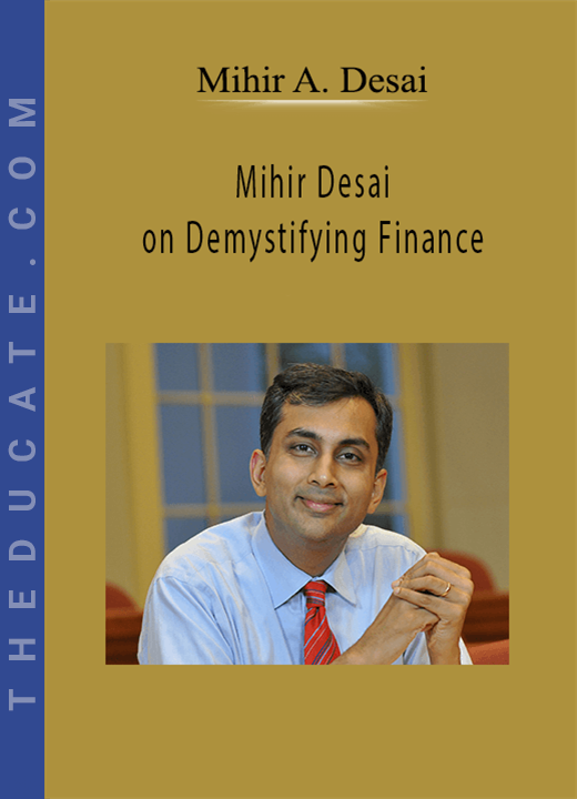 Mihir A. Desai - Mihir Desai on Demystifying Finance