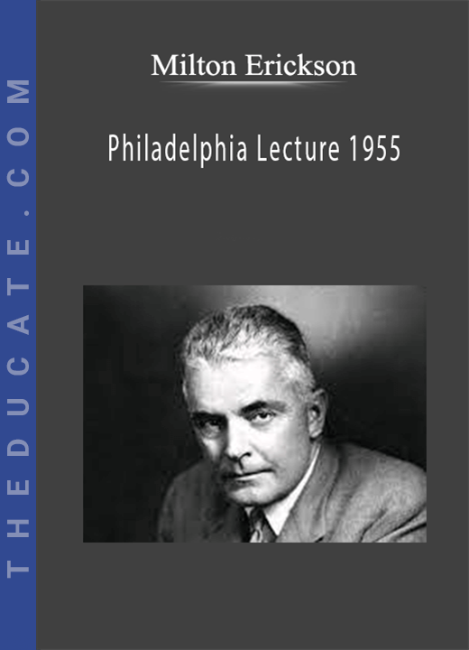 Milton Erickson - Philadelphia Lecture 1955