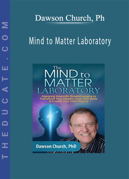 Mind to Matter Laboratory - Dawson Church, Ph