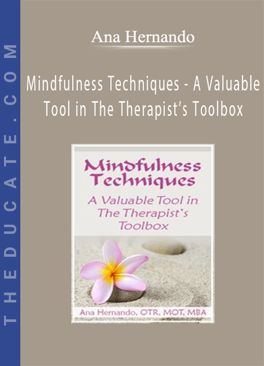 Mindfulness Techniques - A Valuable Tool in The Therapist’s Toolbox - Ana Hernando