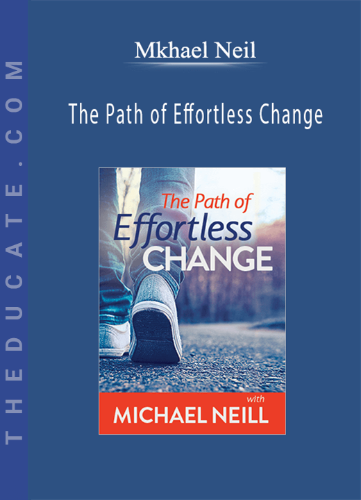 Mkhael Neil - The Path of Effortless Change