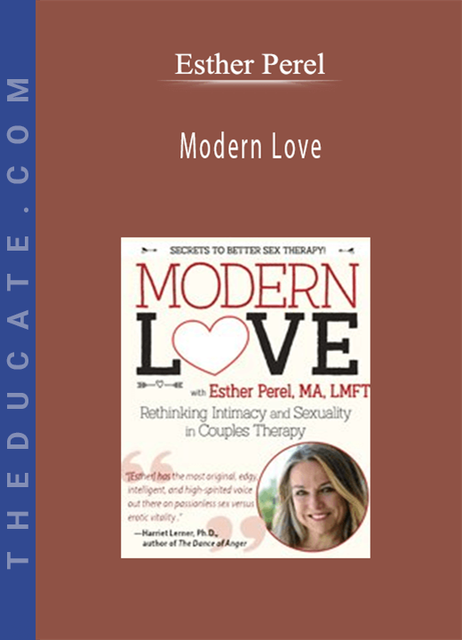 Modern Love: Rethinking Intimacy and Sexuality in Couples Therapy with Esther Perel, LMFT - Esther Perel
