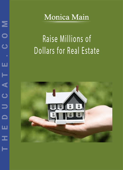 Monica Main - Raise Millions of Dollars for Real Estate