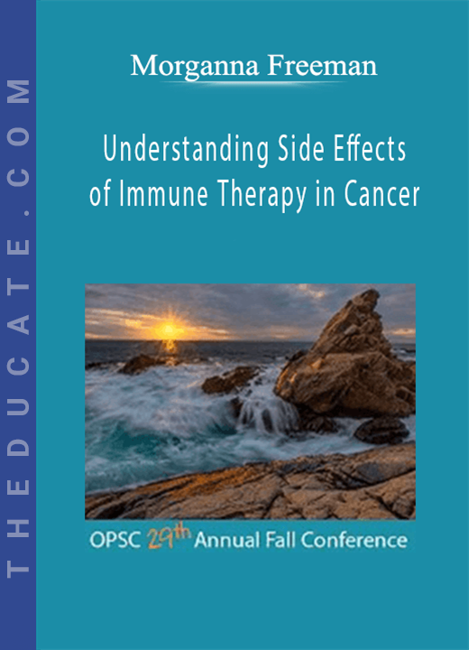 Morganna Freeman - Understanding Side Effects of Immune Therapy in Cancer