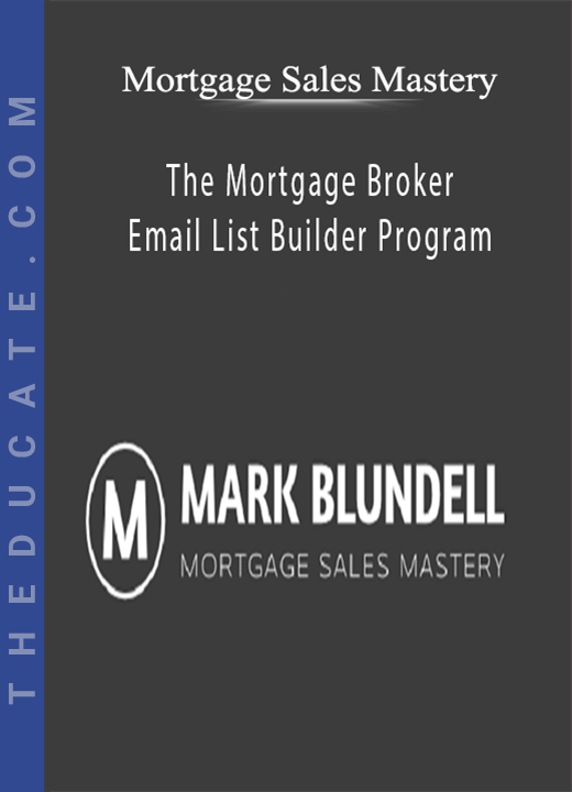 Mortgage Sales Mastery - The Mortgage Broker Email List Builder Program