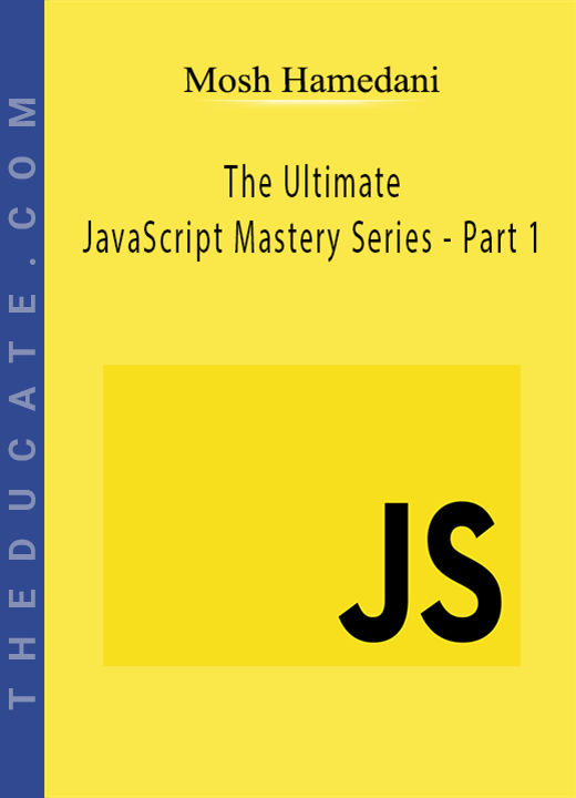 Mosh Hamedani - The Ultimate JavaScript Mastery Series - Part 1