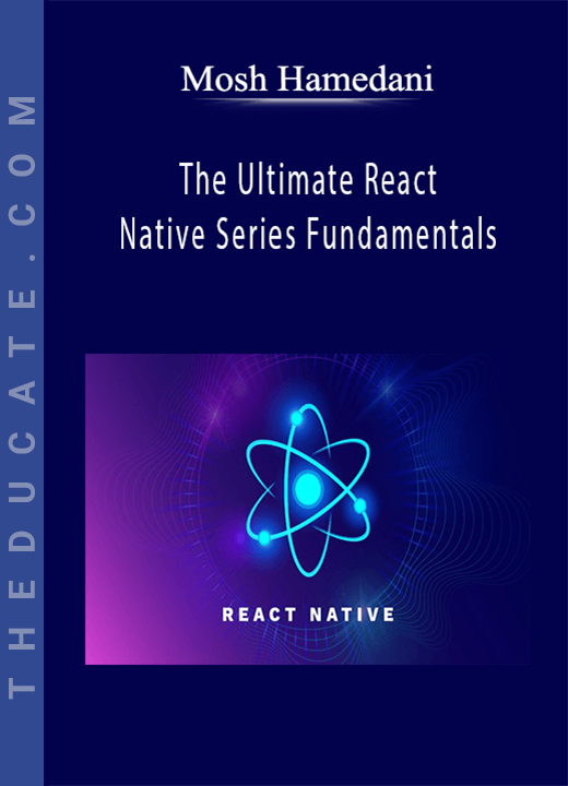 Mosh Hamedani - The Ultimate React Native Series Fundamentals