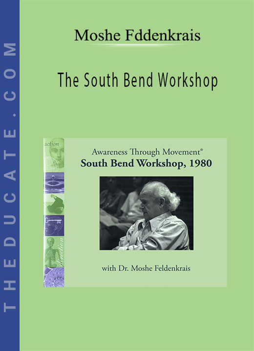 Moshe Fddenkrais - The South Bend Workshop