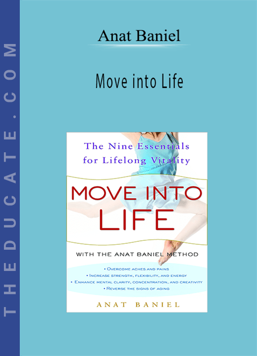 Move into Life: The Nine Essentials for Lifelong Vitality - Anat Baniel
