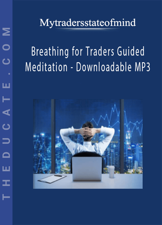 Mytradersstateofmind - Breathing for Traders Guided Meditation - Downloadable MP3