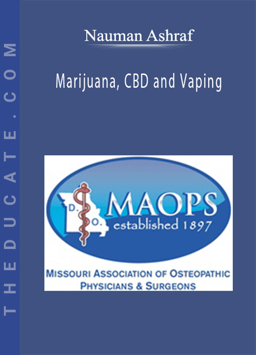 Nauman Ashraf - Marijuana, CBD and Vaping: Evidence Based Knowledge on the use of Cannabis and its Role in Future Medicine and its Benefits