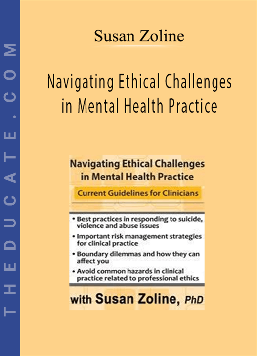 Navigating Ethical Challenges in Mental Health Practice: Current Guidelines for Clinicians - Susan Zoline