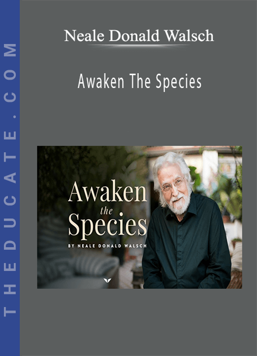 Neale Donald Walsch - Awaken The Species