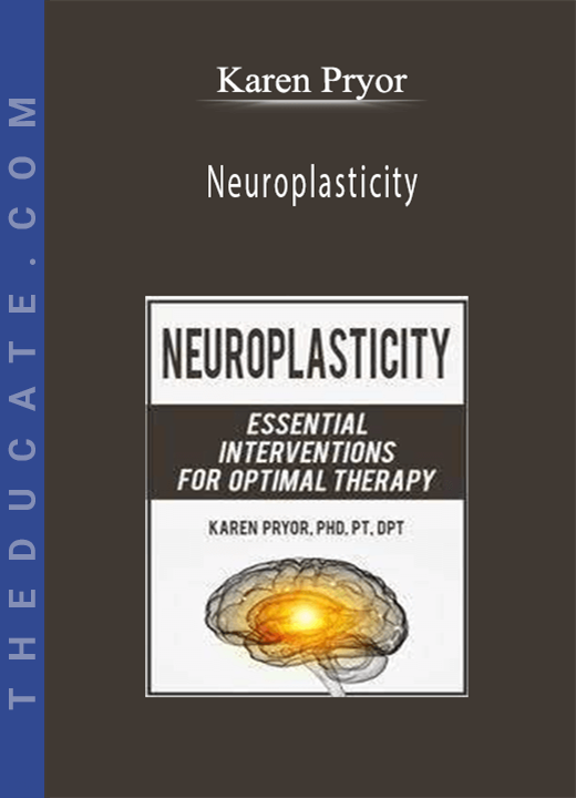 Neuroplasticity: Essential Interventions for Optimal Therapy - Karen Pryor