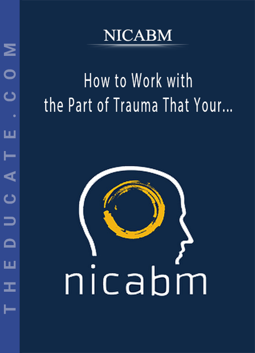 NICABM - How to Work with the Part of Trauma That Your Patient Can’t Verbalize