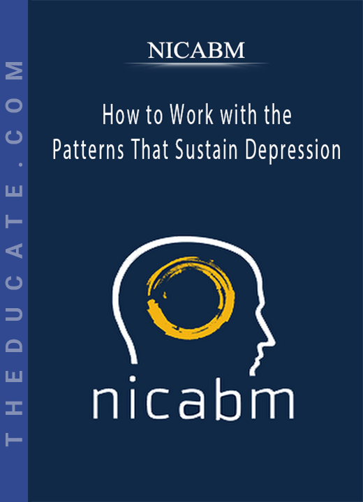 NICABM - How to Work with the Patterns That Sustain Depression