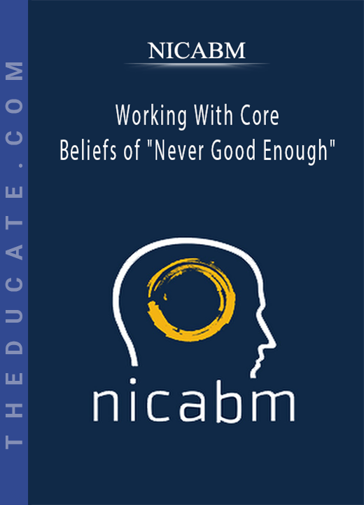 NICABM - Working With Core Beliefs of “Never Good Enough”