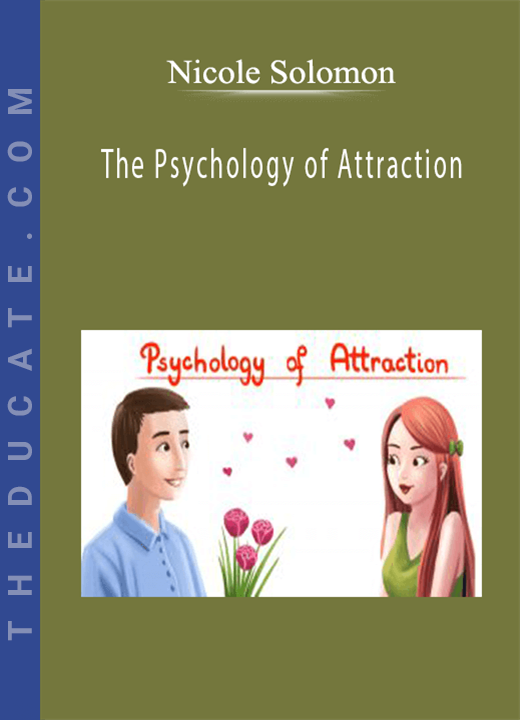 Nicole Solomon - The Psychology of Attraction