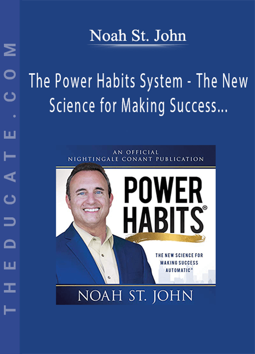 Noah St. John: The Power Habits System - The New Science for Making Success Automatic