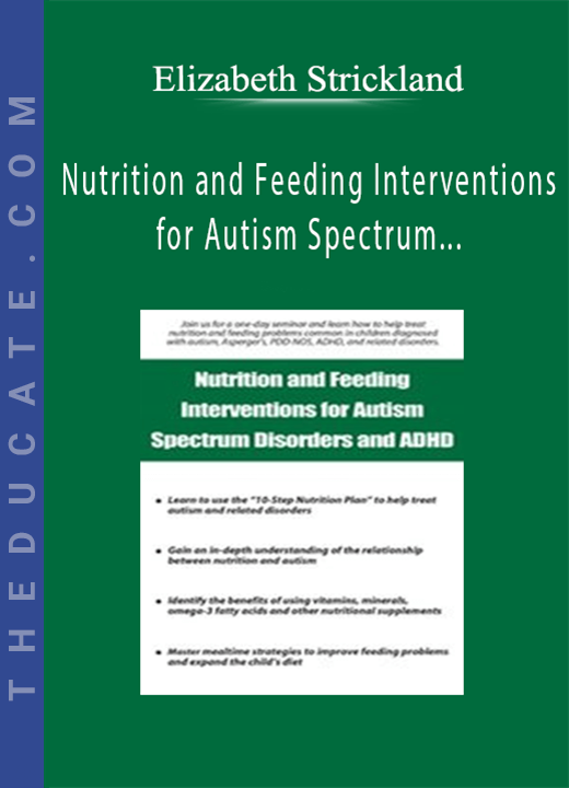 Nutrition and Feeding Interventions for Autism Spectrum Disorders and ADHD - Elizabeth Strickland