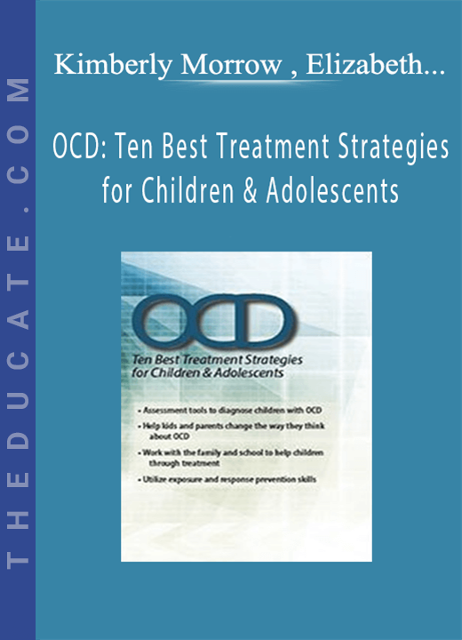 OCD: Ten Best Treatment Strategies for Children & Adolescents - Kimberly Morrow , Elizabeth DuPont Spencer