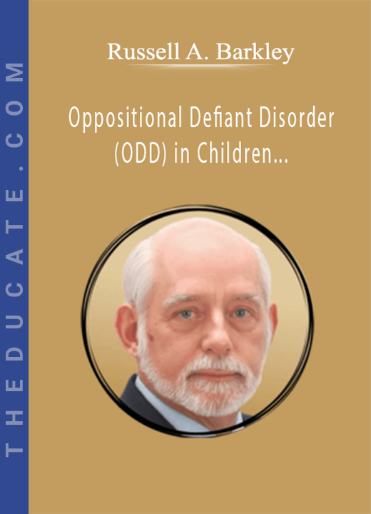 Oppositional Defiant Disorder (ODD) in Children with Dr. Russell Barkley - Russell A. Barkley