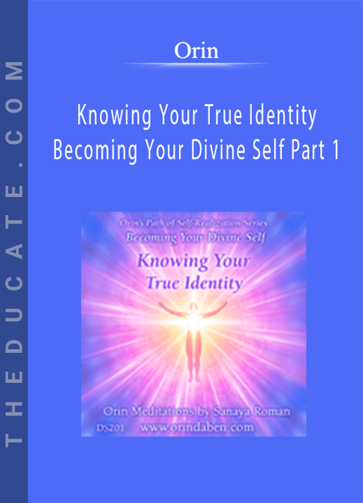 Orin - Knowing Your True Identity: Becoming Your Divine Self Part 1