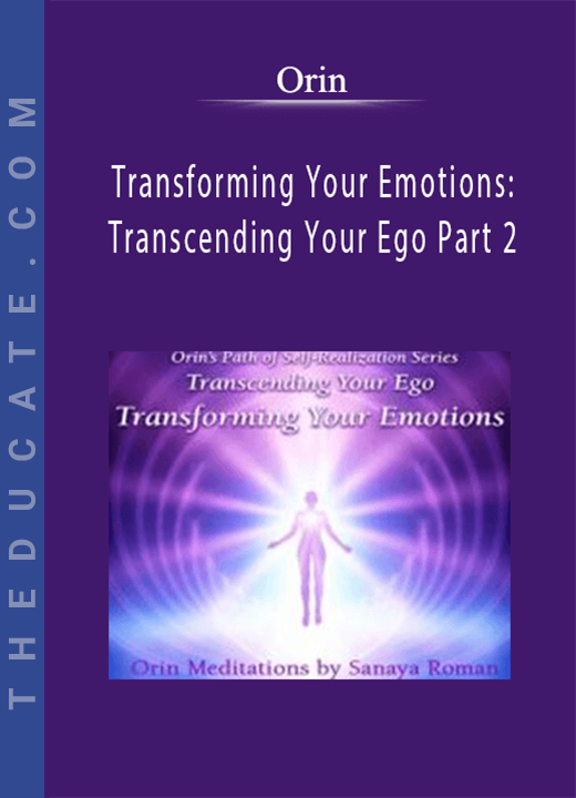 Orin - Transforming Your Emotions: Transcending Your Ego Part 2
