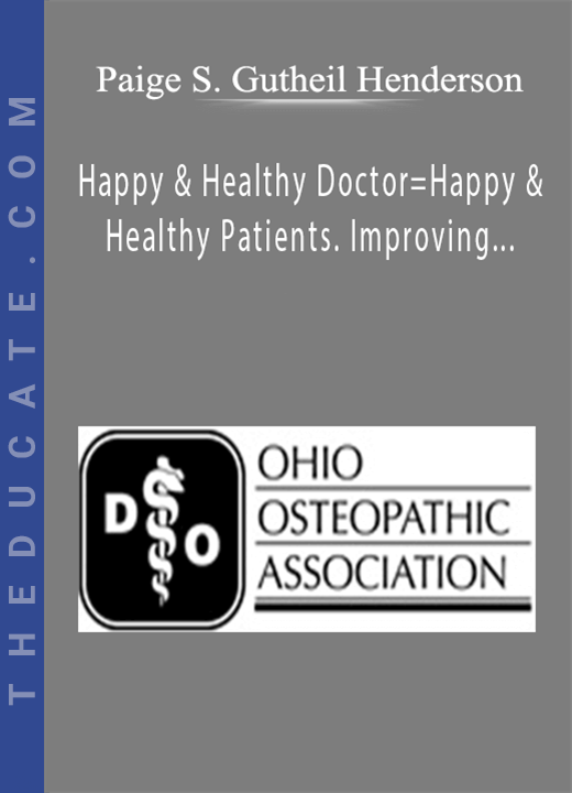 Paige S. Gutheil Henderson - Happy & Healthy Doctor=Happy & Healthy Patients. Improving Physician Wellness for Better Patient Care