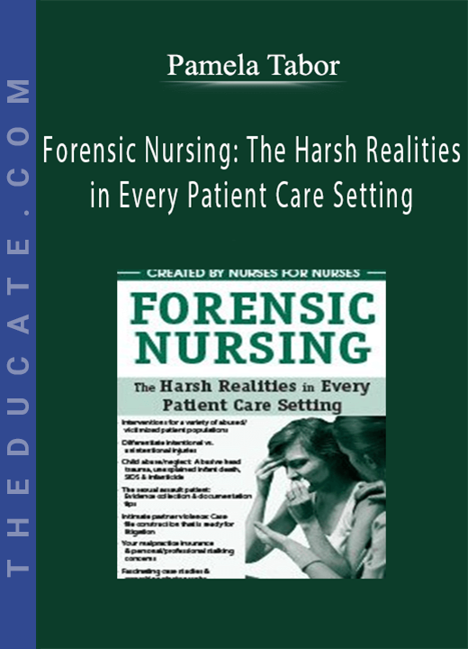 Pamela Tabor - Forensic Nursing: The Harsh Realities in Every Patient Care Setting