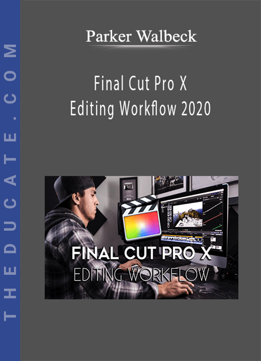 Parker Walbeck - Final Cut Pro X Editing Workflow 2020