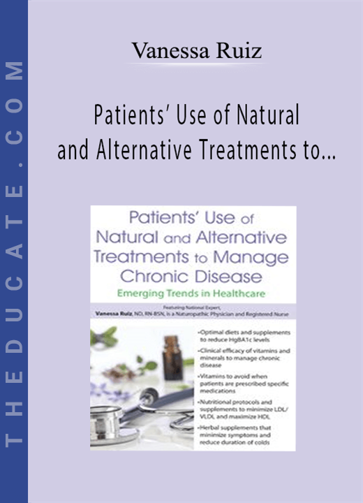 Patients’ Use of Natural and Alternative Treatments to Manage Chronic Disease: Emerging Trends in Healthcare - Vanessa Ruiz